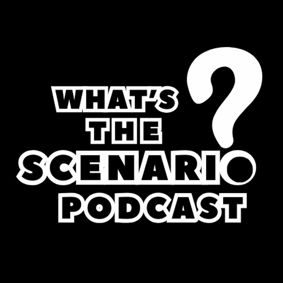 What’s The Scenario Podcast