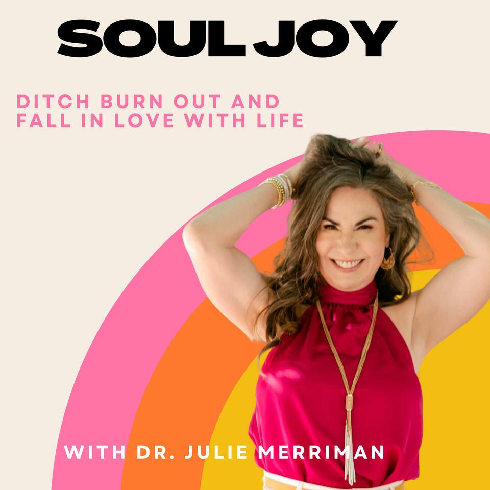 Soul Joy: Ditch Burnout and Fall in Love with Life