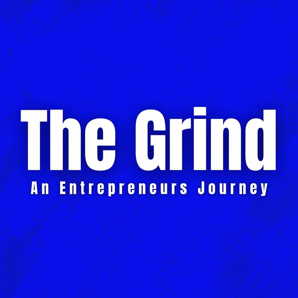 The Grind Podcast: An Entrepreneurs Journey