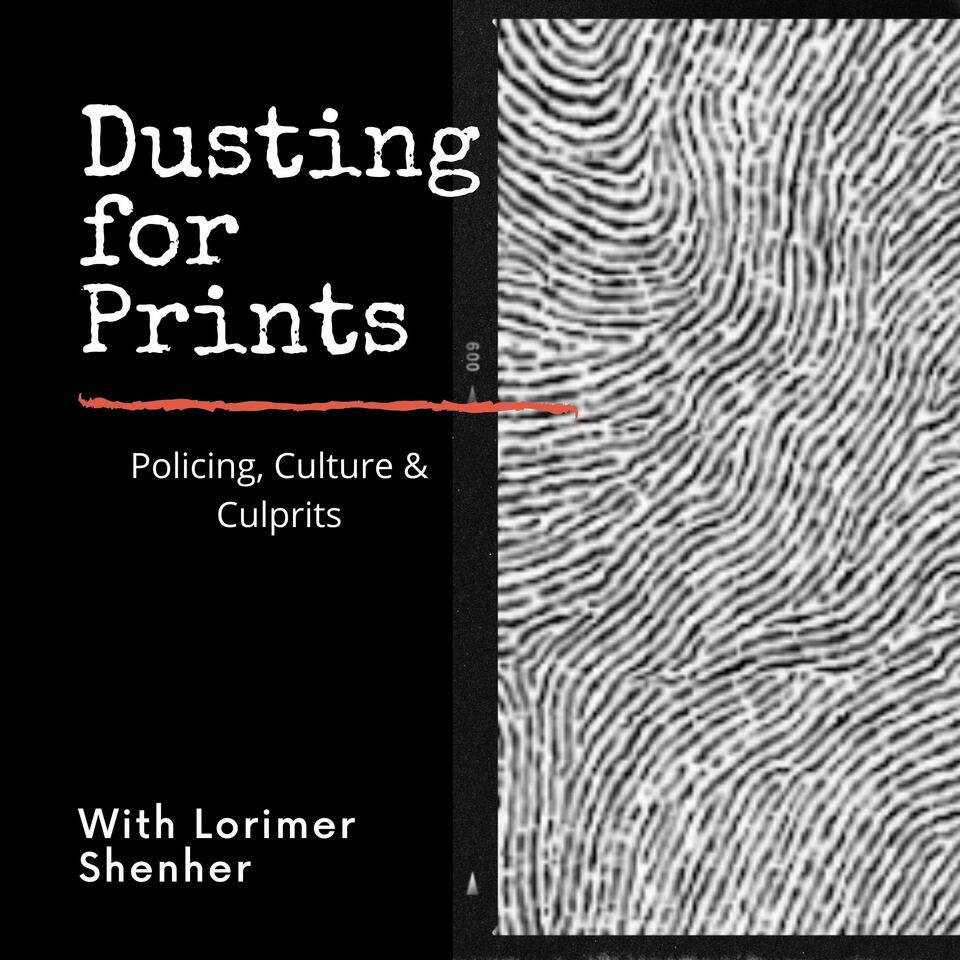 Dusting for Prints: Policing, Culture & Culprits with Lorimer Shenher (Coming December 15, 2021)