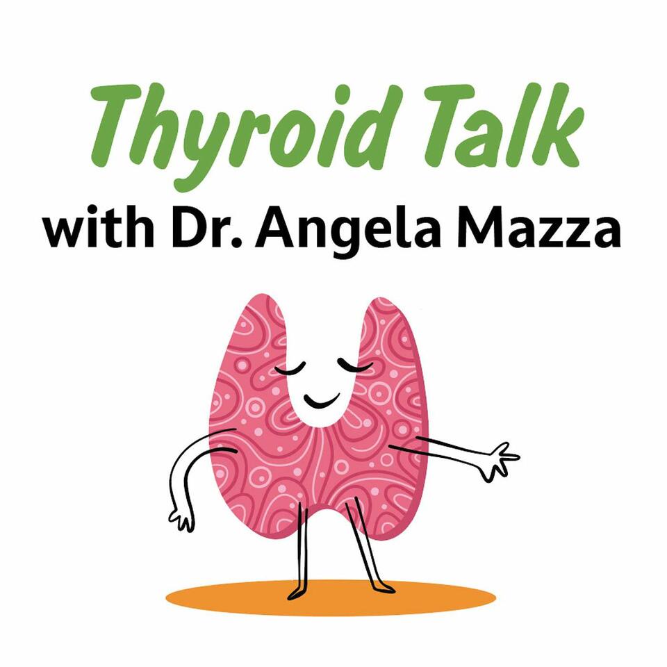 Thyroid Talk with Dr. Angela Mazza