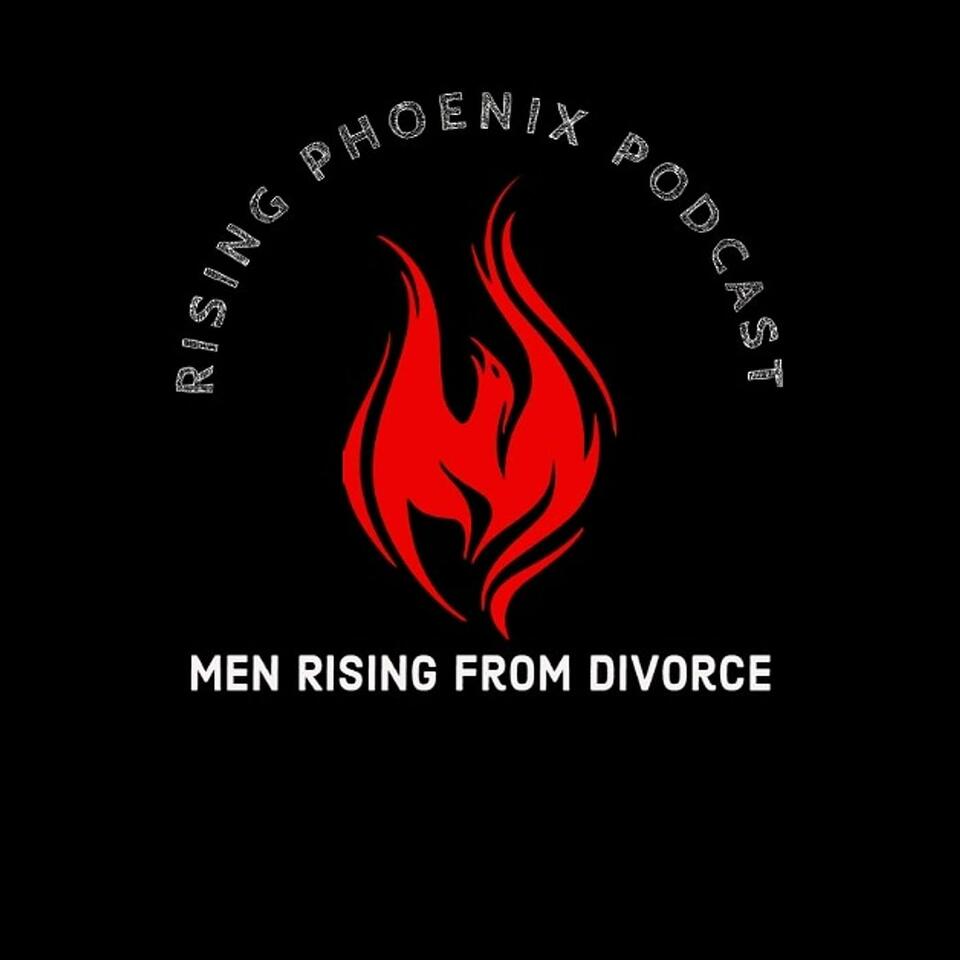 Men Rising From Divorce - A Rising Phoenix Podcast