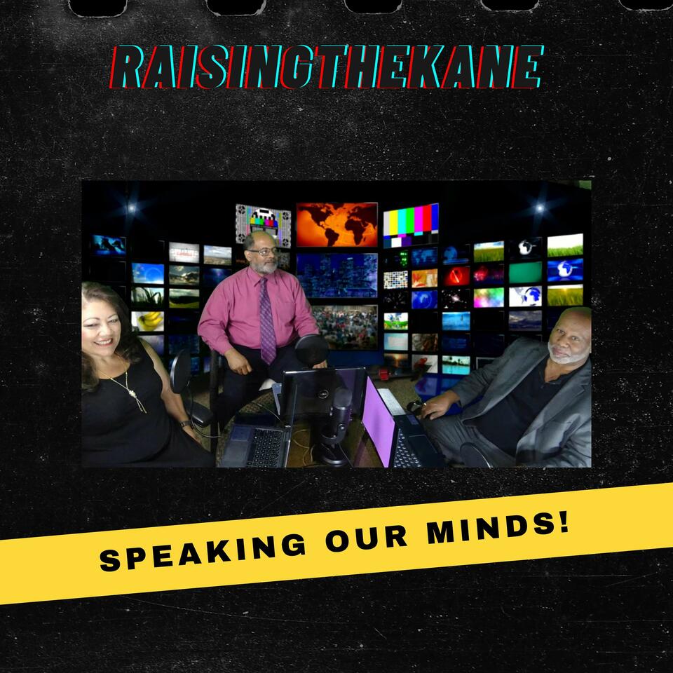 RaisingTheKane Speaking Our Mind!
