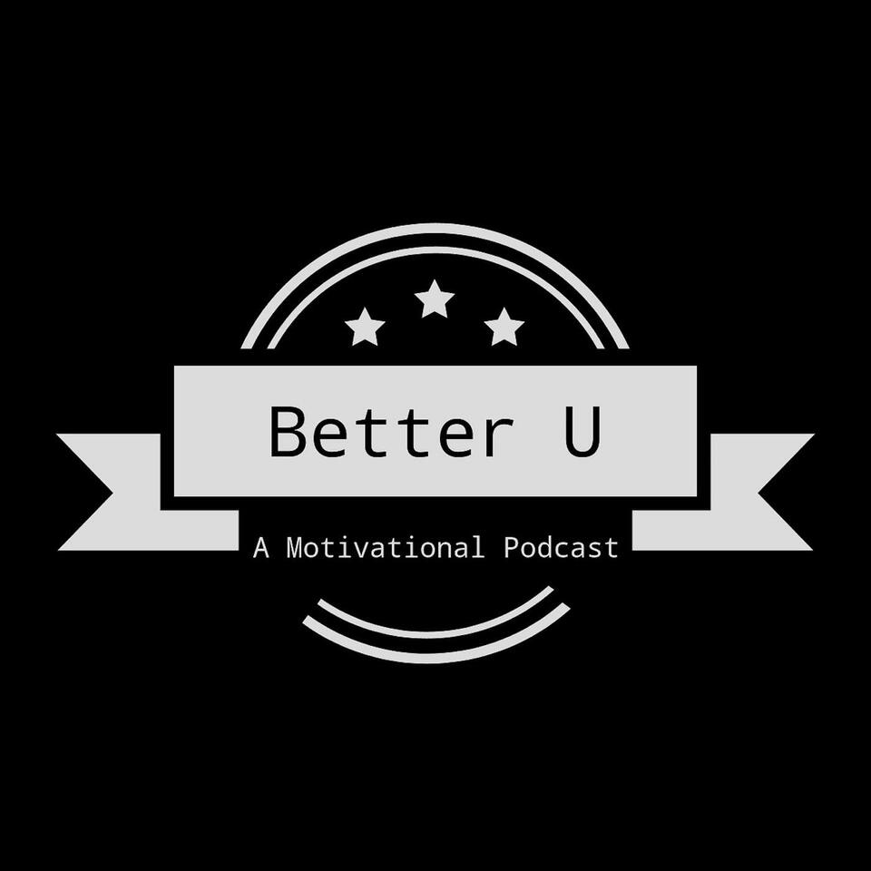 Better U -- A Motivational Podcast