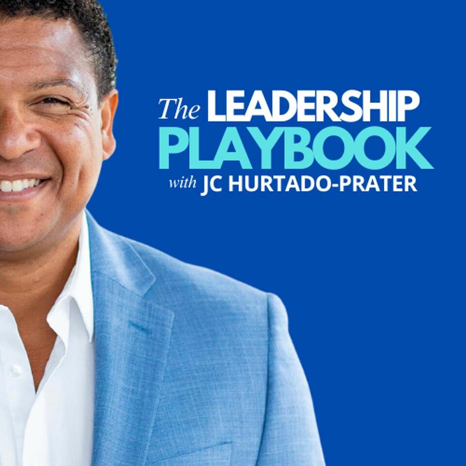 The Leadership Playbook Podcast with JC Hurtado-Prater | Life, Business, Leadership