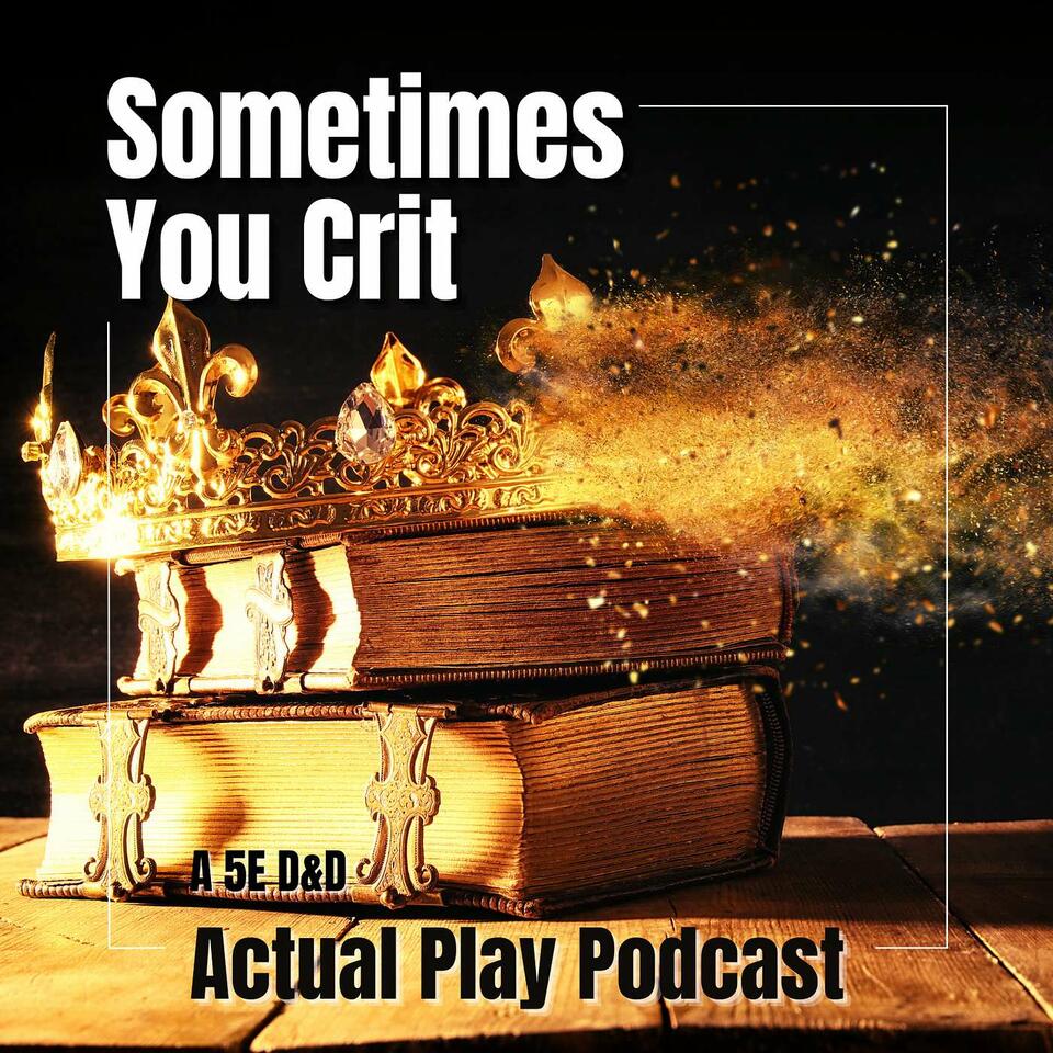 Sometimes You Crit - A TTRPG Actual Play Podcast