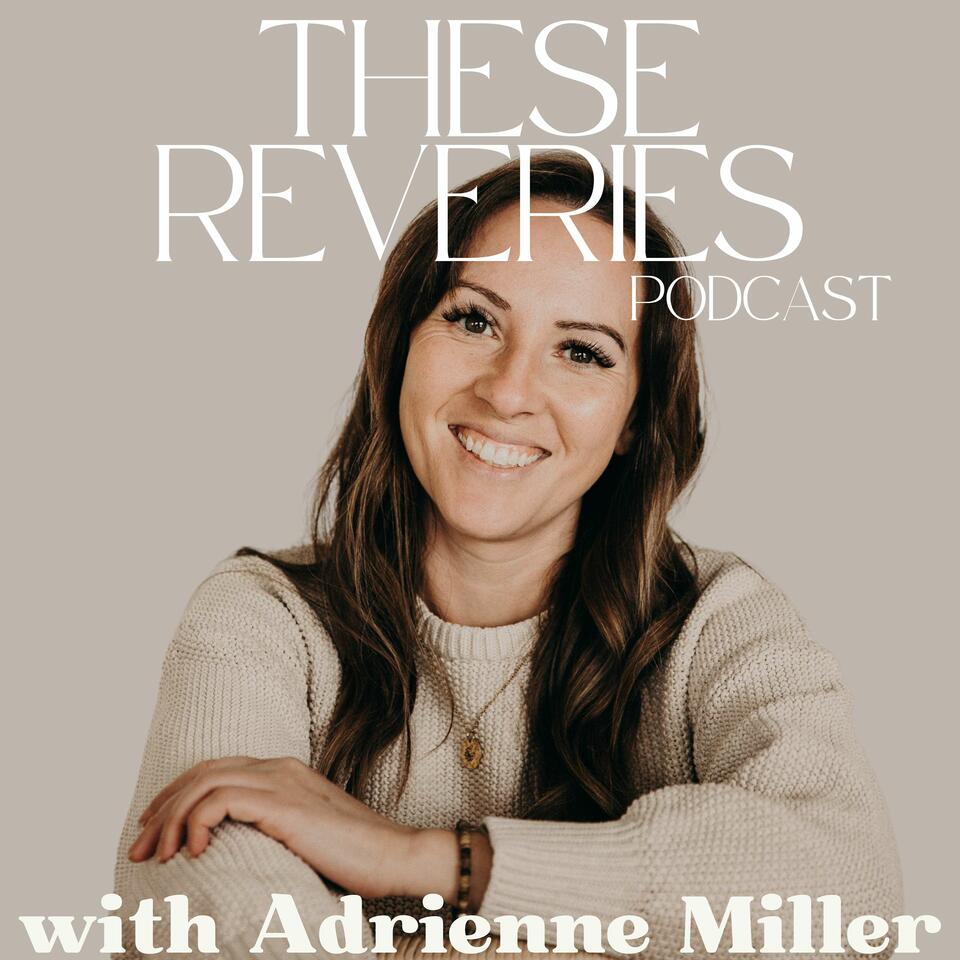 These Reveries with Adrienne Miller