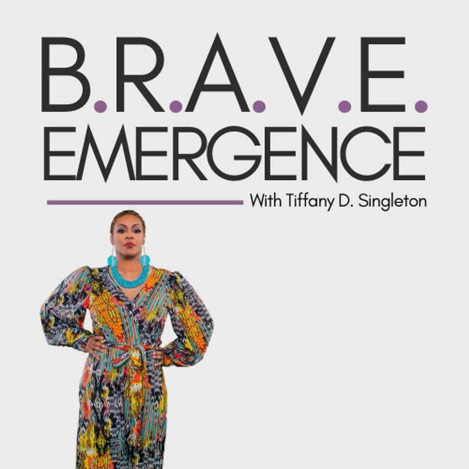 B.R.A.V.E. Emergence With Tiffany D. Singleton