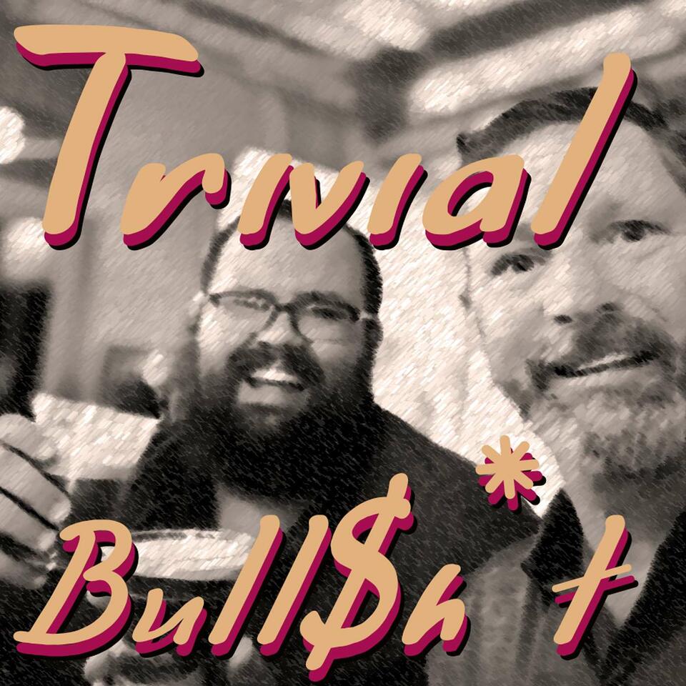 Trivial Bull$h*t