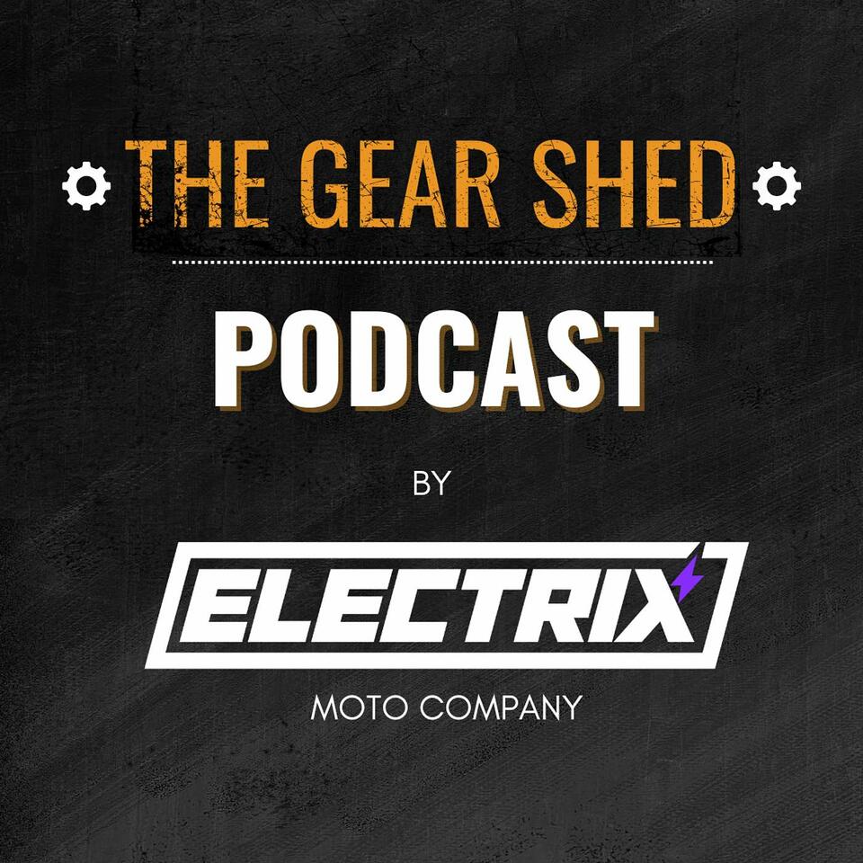 The Gear Shed | An E-Moto Podcast By Electrix Moto