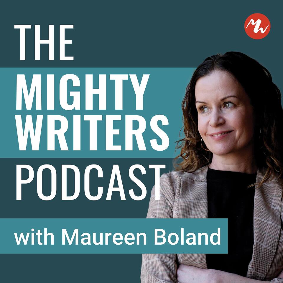The Mighty Writers Podcast... with Maureen Boland