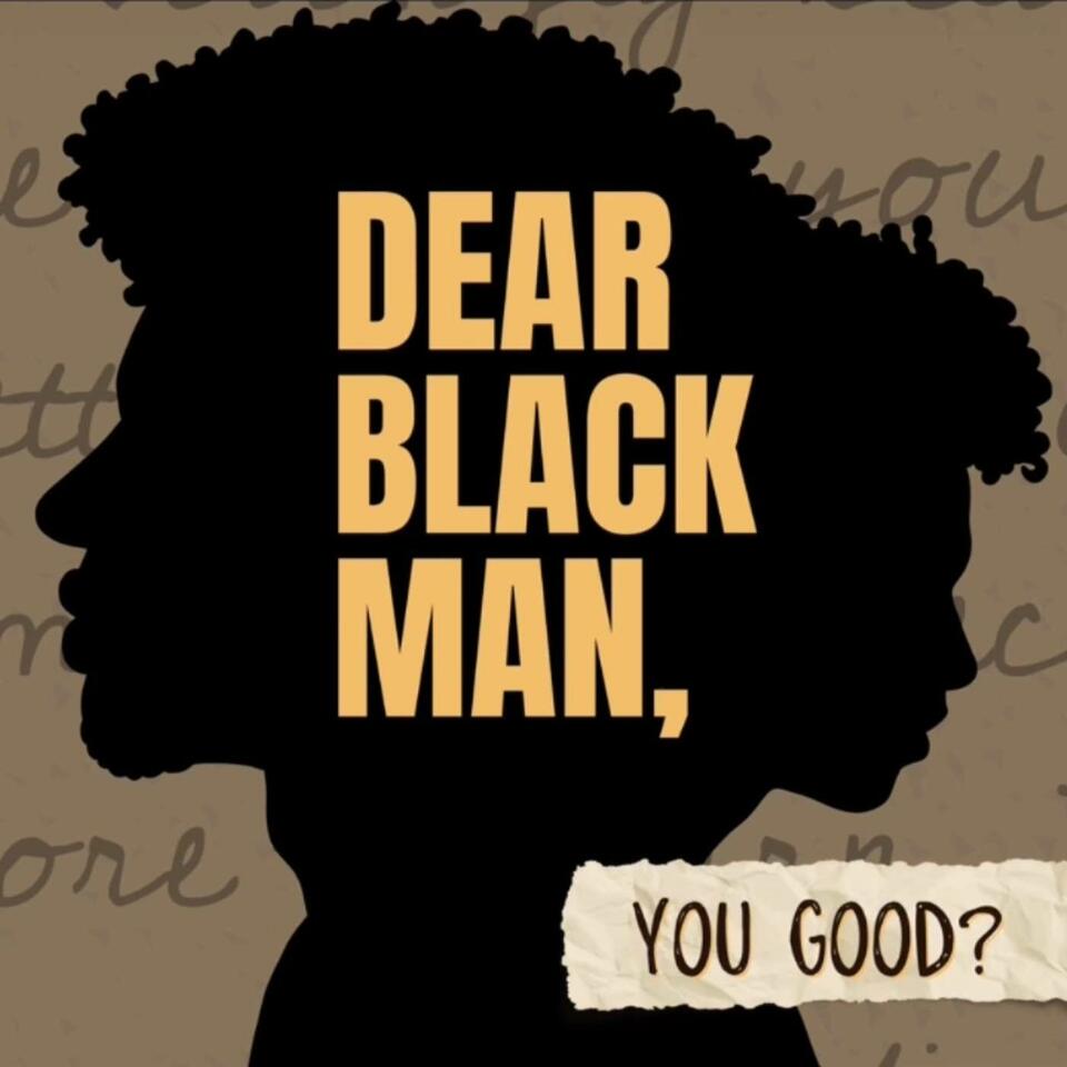 Dear Black Man, You Good?