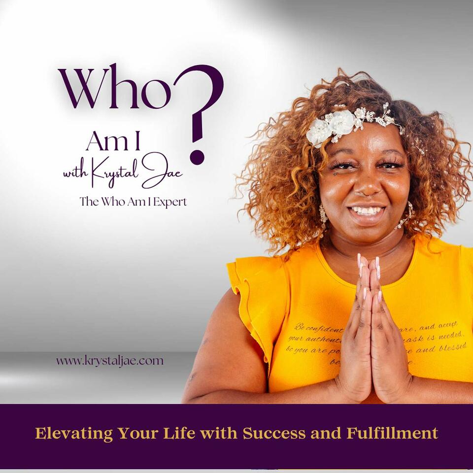 Who Am I with Krystal Jae | Elevate my life, Overcome Suffering in Silence, Grow in Faith, Find Purpose, Mental Health, People Pleasing, Trauma Healing