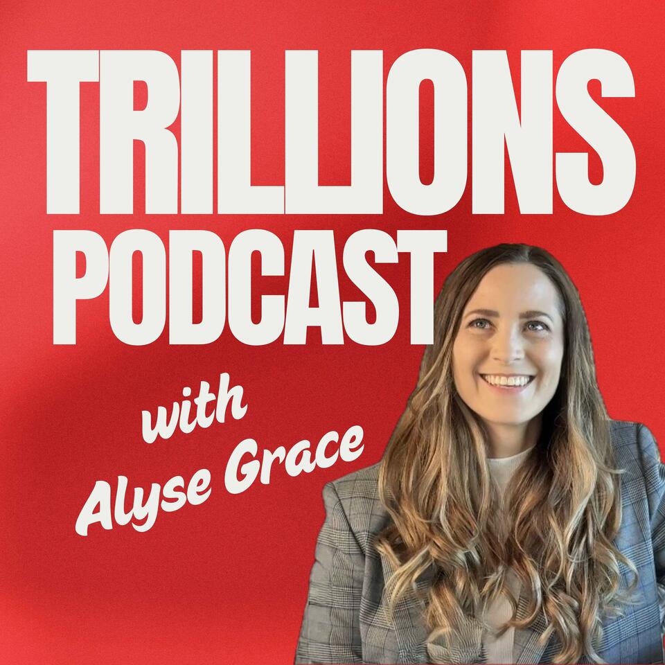 TRILLIONS with Alyse Grace