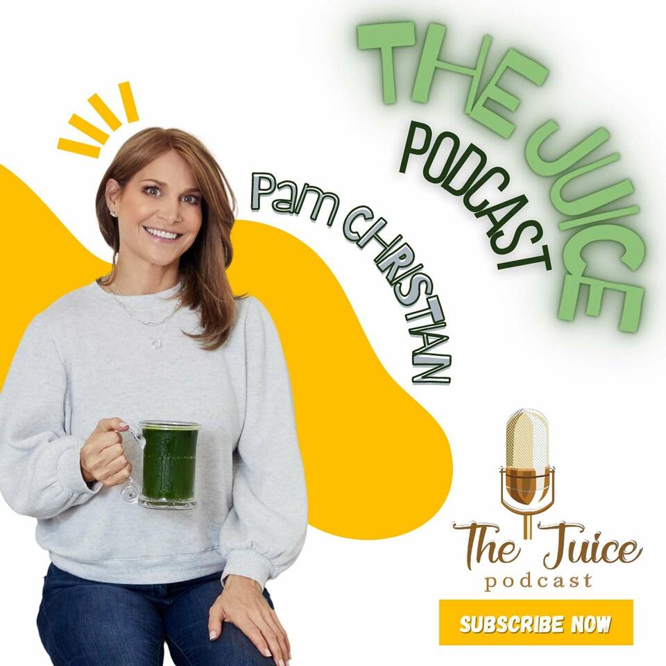 The Juice Podcast with Pam Christian
