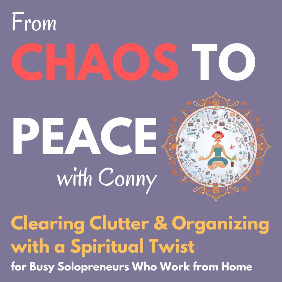 Chaos to Peace with Conny: clearing the clutter and getting organized in your space, files and finances - with a spiritual twist