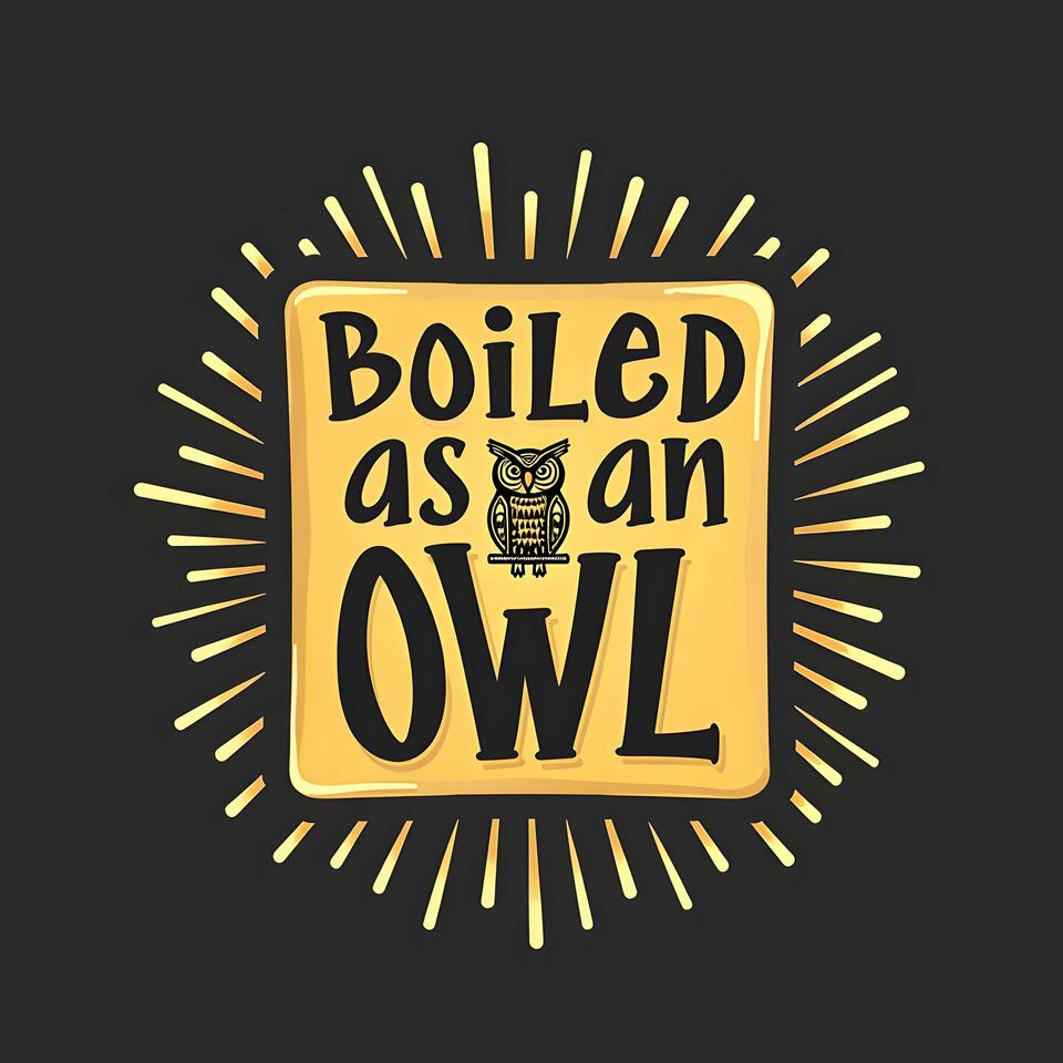 Boiled as an Owl