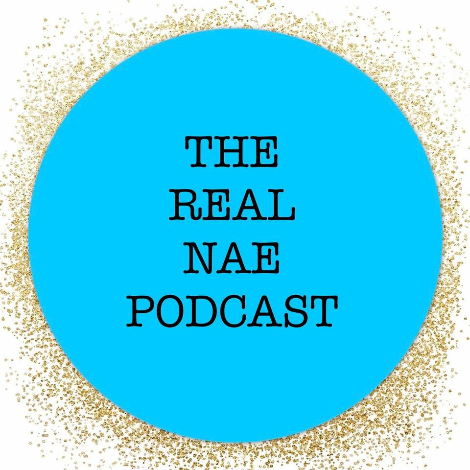 the REAL Nae Podcast