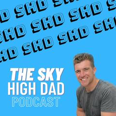 The Sky High Dad Podcast