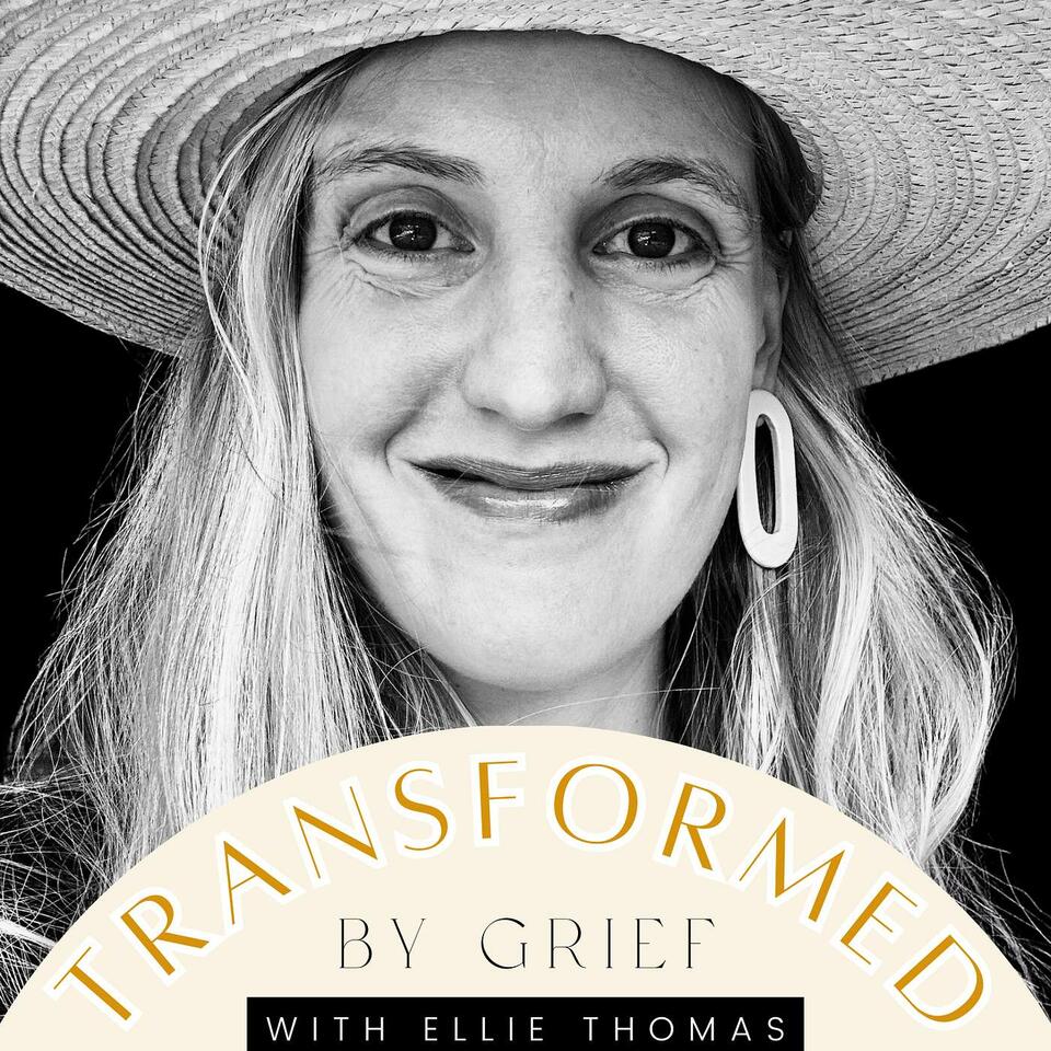 Transformed by Grief with Ellie Thomas