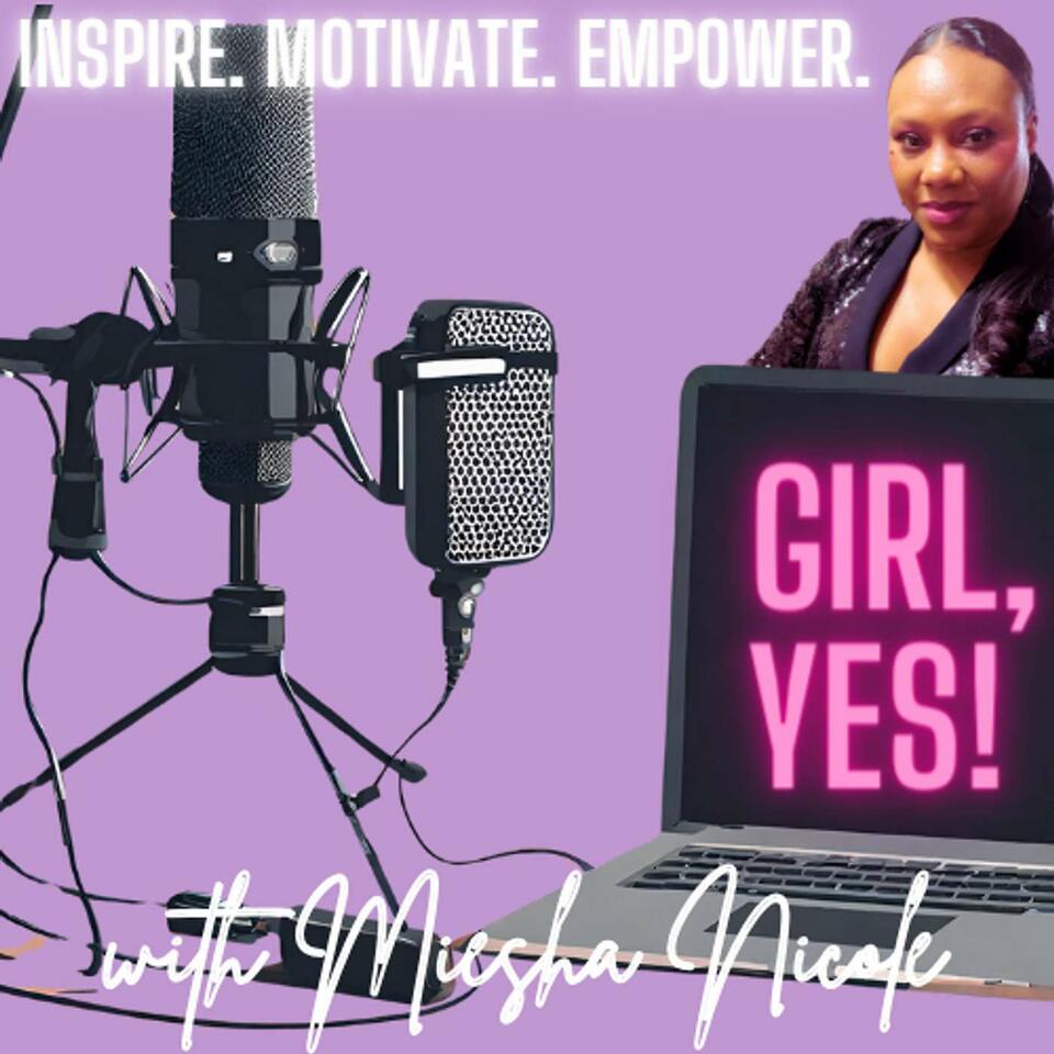 Girl, YES! Podcast & Community with Miesha Nicole