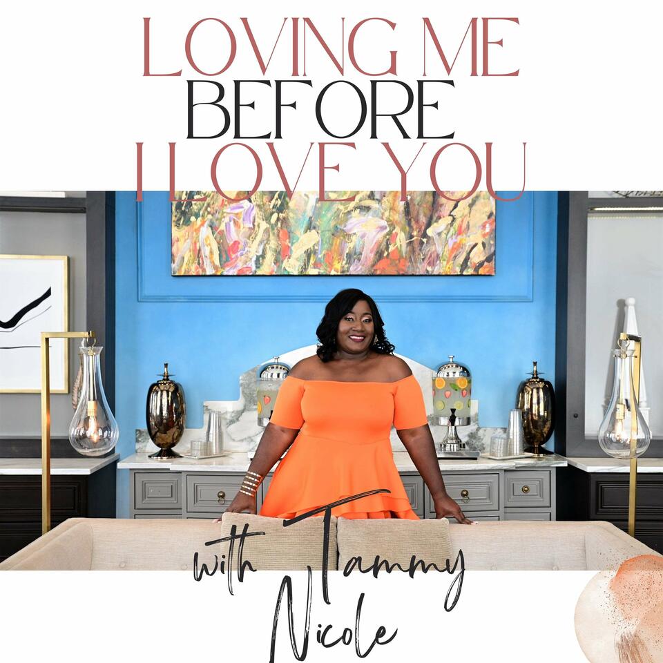 Loving Me Before I Love You Podcast with Tammy Nicole and Friends