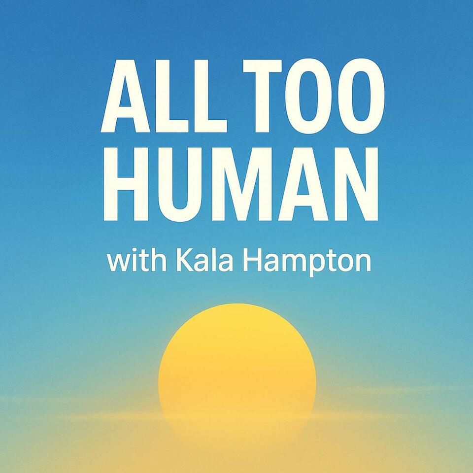 All Too Human with Kala Hampton
