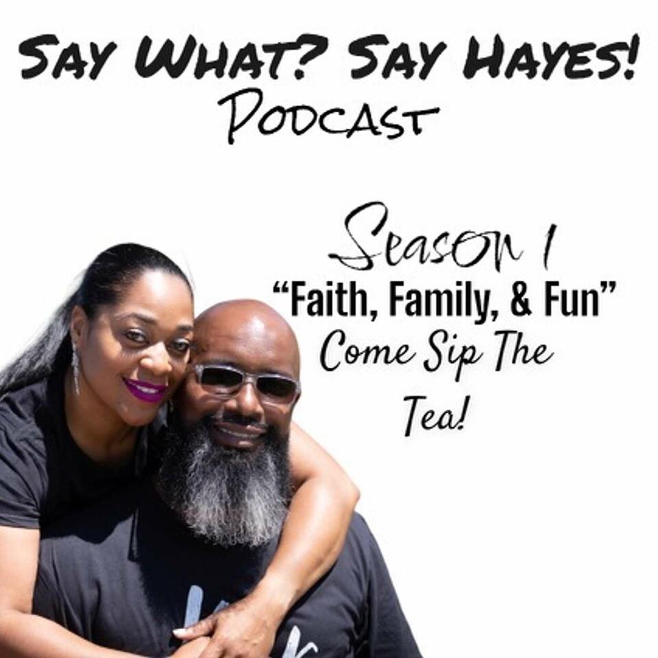 "Say What? Say Hayes!" Podcast