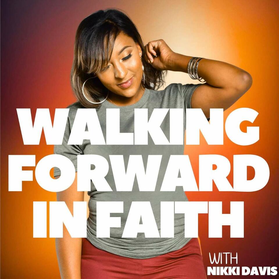 Walking Forward In Faith : Healing, Purpose and GODs Promise