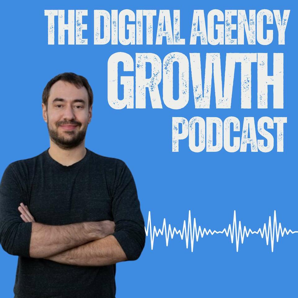 The Digital Agency Growth Podcast