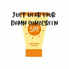 Just Wear Your Damn Sunscreen