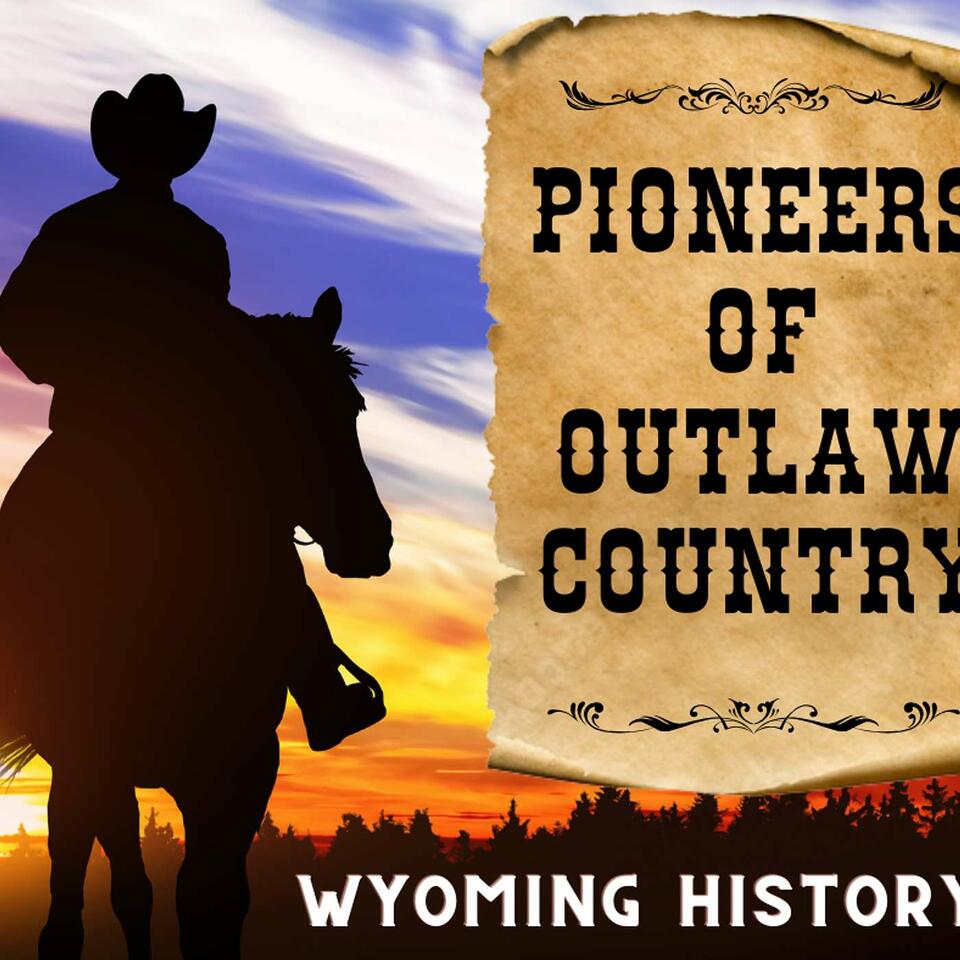 Pioneers of Outlaw Country: Wyoming History