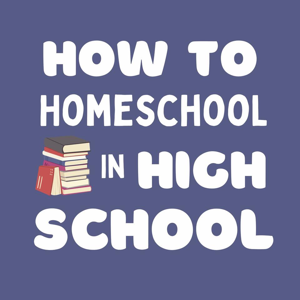 How to Homeschool in High School