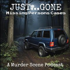 JUST...GONE : Missing Persons Cases