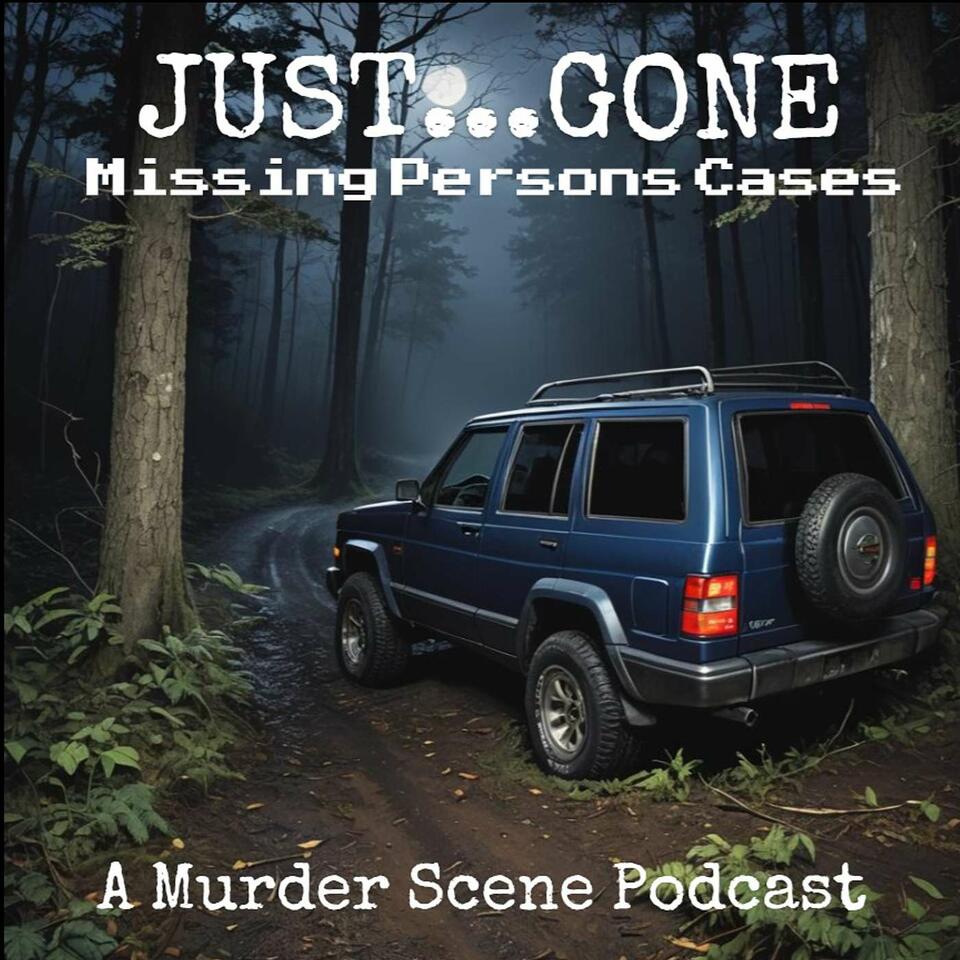 JUST...GONE : Missing Persons Cases