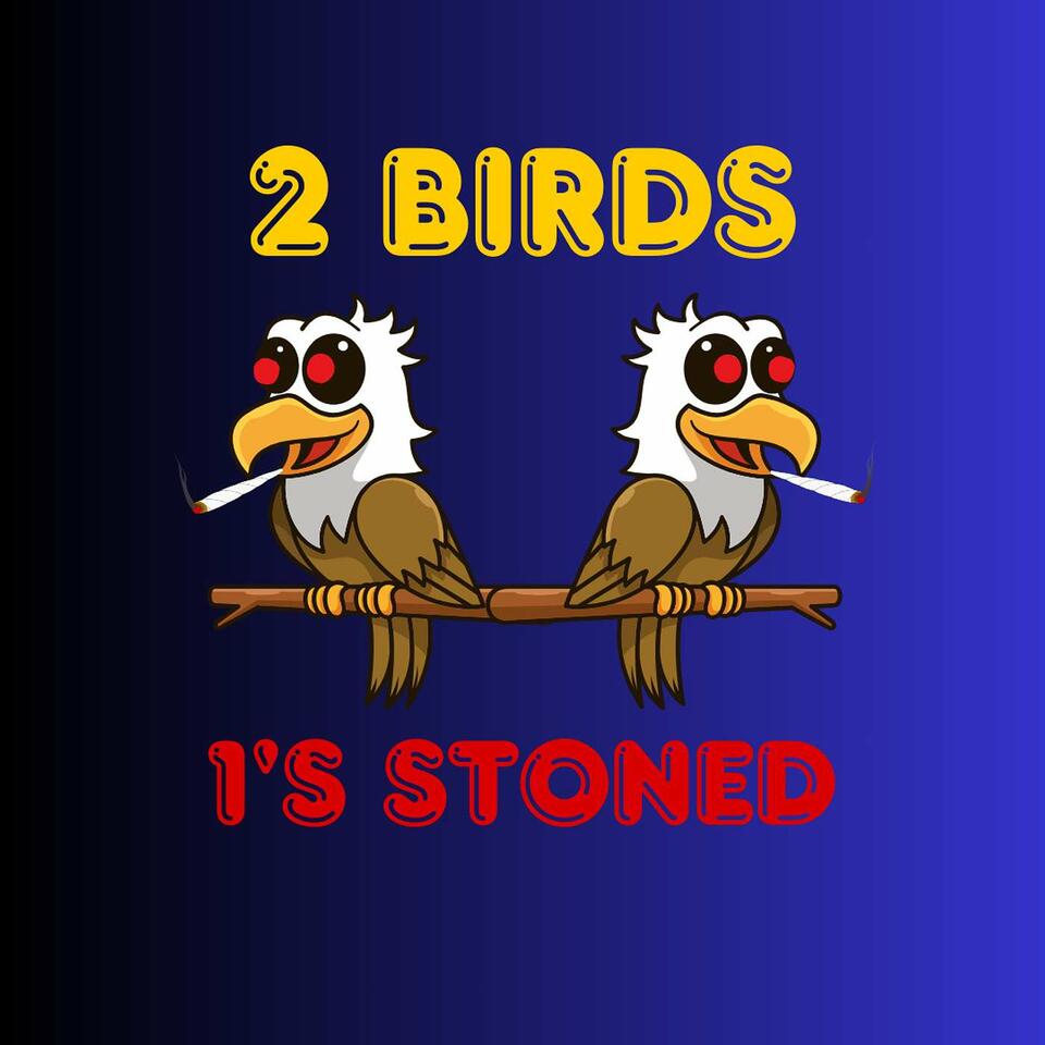 2 BIRDS 1's STONED