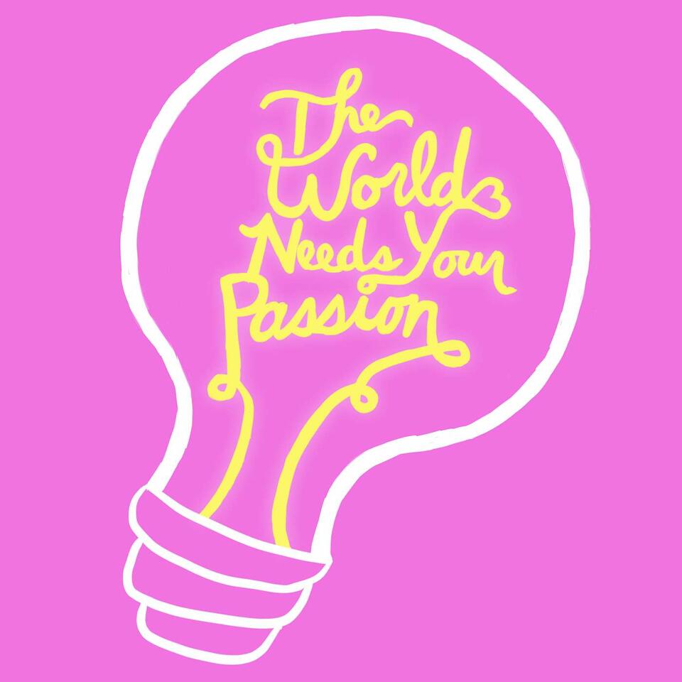 The World Needs Your Passion