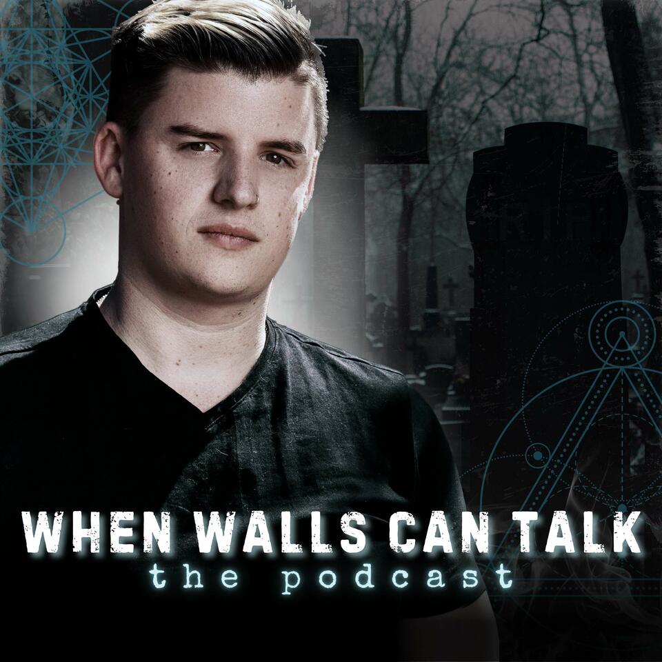 When Walls Can Talk: The Podcast | Where Paranormal Mysteries and Dark History Collide