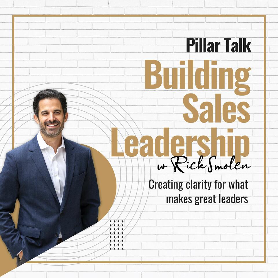 Pillar Talk: Building Sales Leadership with Rick Smolen