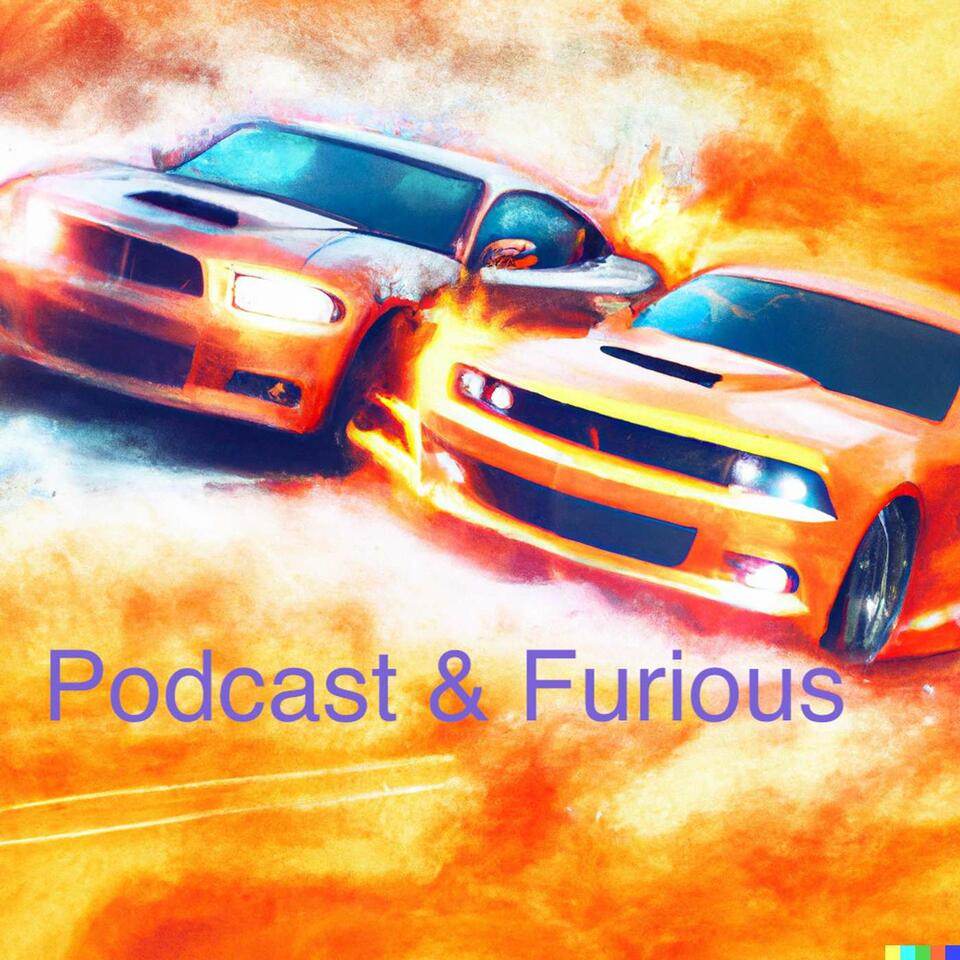 Podcast and Furious