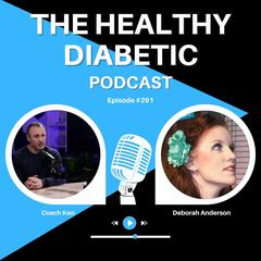 #291: Diabetics Behind The Curtain - Deborah Anderson - The Healthy Diabetic