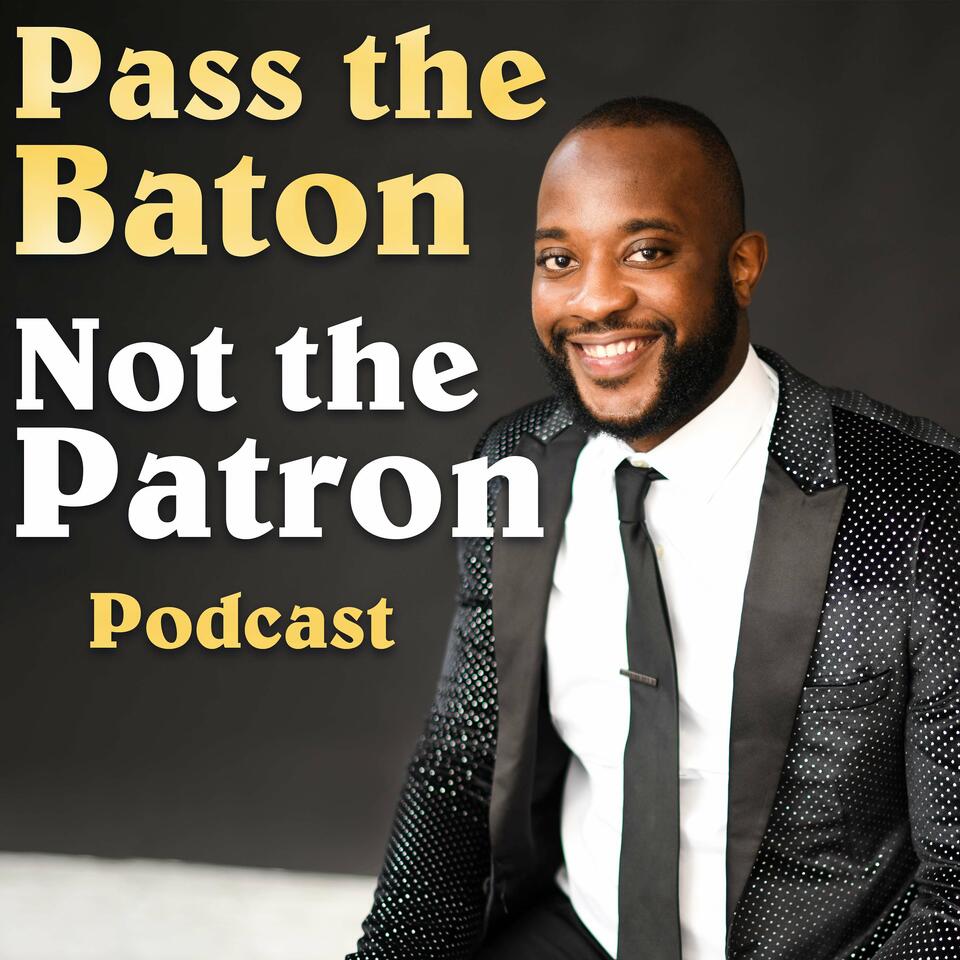 Pass The Baton, Not The Patron
