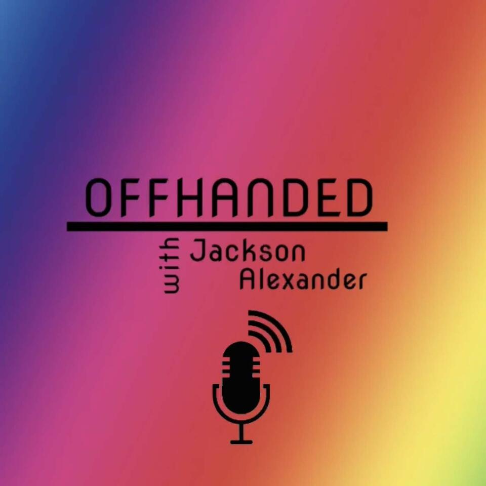 OFFHANDED with Jackson Alexander