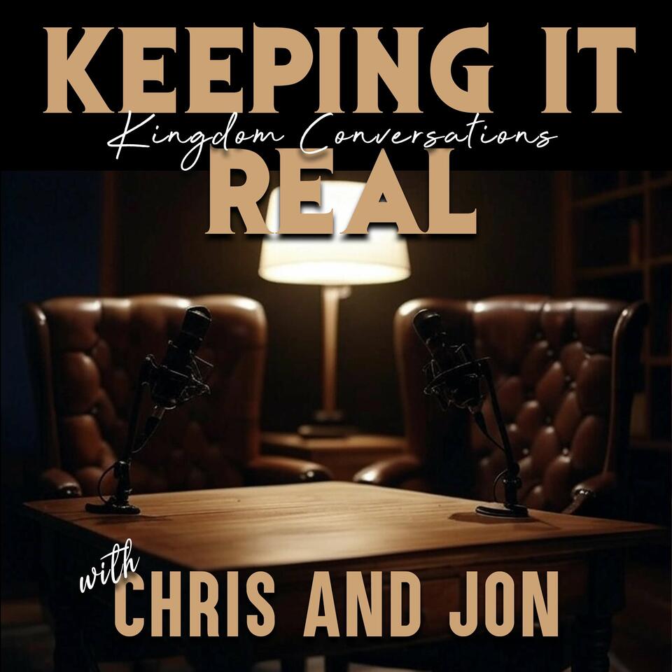 Keeping It Real: Kingdom Conversations with Chris Barhorst and Jon Jebavy