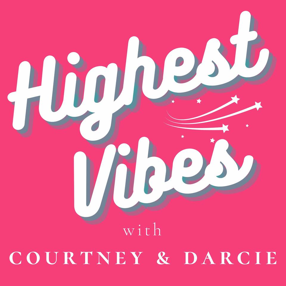 Highest Vibes with Courtney and Darcie