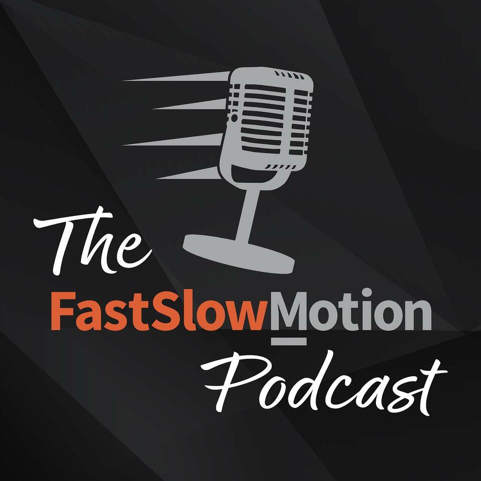 The Fast Slow Motion Podcast