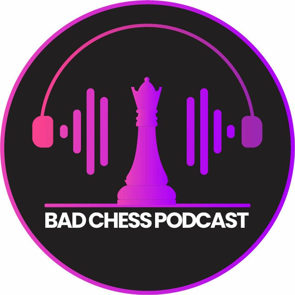The Bad Chess Podcast