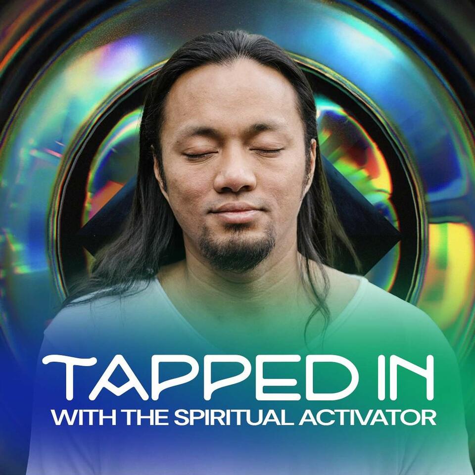 Tapped In with The Spiritual Activator
