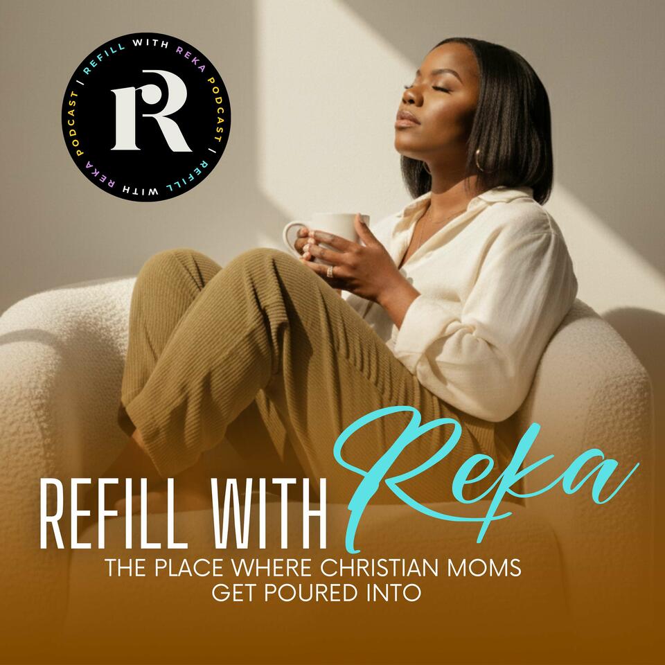 Refill with Reka | Christian Moms in Transition • Spiritual Refill • Identity in Christ • Soft & Surrendered Living