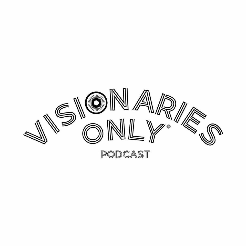 Visionaries Only Podcast